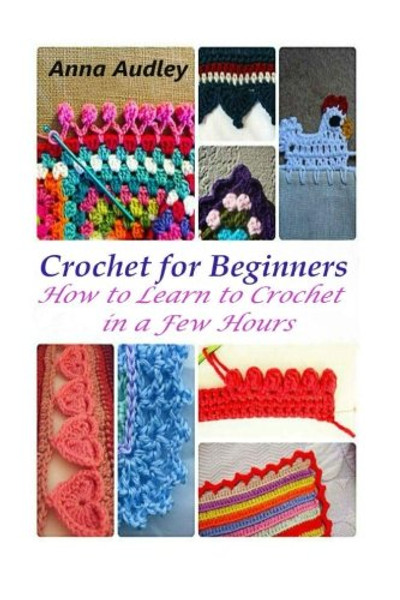 Crochet for Beginners: How to Learn to Crochet in a Few Hours