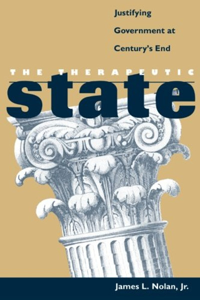 The Therapeutic State: Justifying Government at Century's End