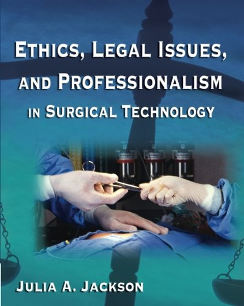 Ethics, Legal Issues and Professionalism in Surgical Technology