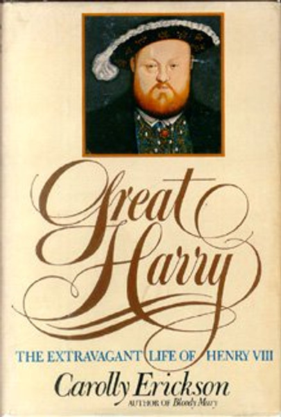 Great Harry: The Extravagant Life of Henry VIII