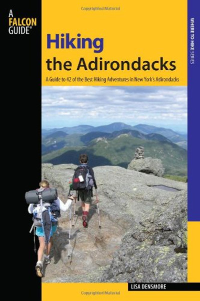 Hiking the Adirondacks: A Guide to 42 of the Best Hiking Adventures in New York's Adirondacks (Regional Hiking Series)