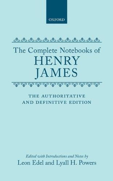 The Complete Notebooks of Henry James: The Authoritative and Definitive Edition