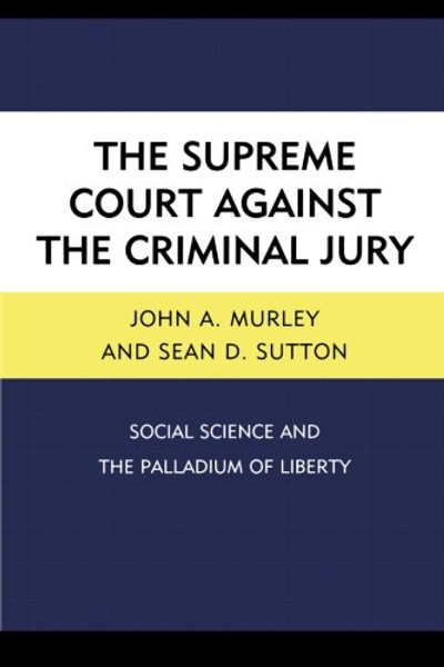 The Supreme Court against the Criminal Jury: Social Science and the Palladium of Liberty