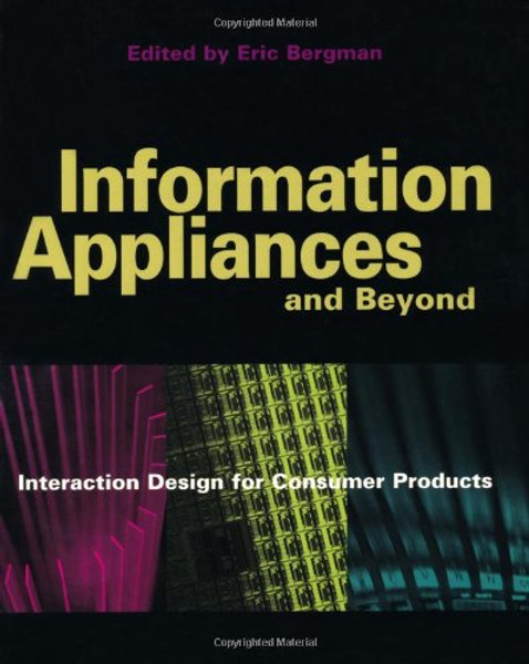 Information Appliances and Beyond: Interaction Design for Consumer Products (Interactive Technologies)