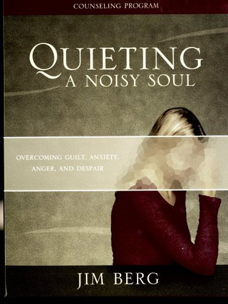 Quieting a Noisy Soul Kit: Overcoming Guilt, Anxiety, Anger, and Despair