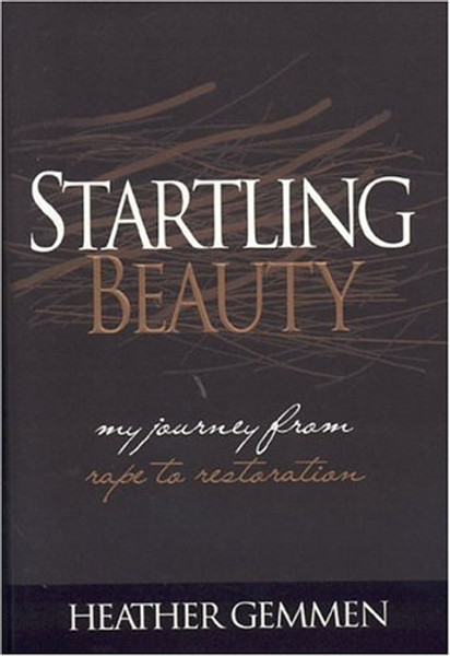 Startling Beauty: My Journey From Rape to Restoration