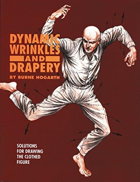 Dynamic Wrinkles and Drapery: Solutions for Drawing the Clothed Figure