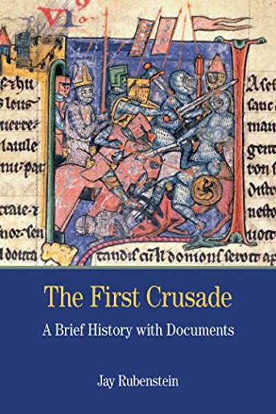 The First Crusade: A Brief History with Documents (Bedford Series in History and Culture)