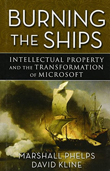 Burning the Ships: Transforming Your Company's Culture Through Intellectual Property Strategy