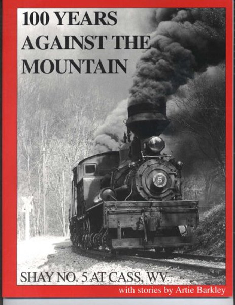 100 Years Against The Mountain; Shay No. 5 At Cass, Wv