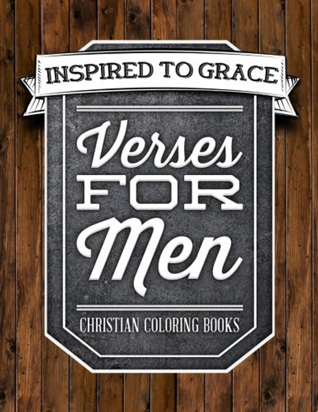 Verses For Men: Inspired To Grace: Christian Coloring Books: Rugged Cover with Rustic Weathered Wood & Granite Stone (Inspirational Bible Verse & ... Prayer & Stress Relief) (Volume 8)