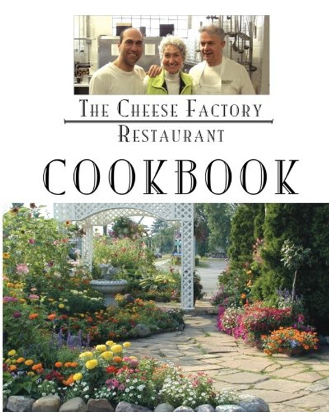 The Cheese Factory Restaurant Cookbook: From The Chefs of the Cheese Factory Restaurant