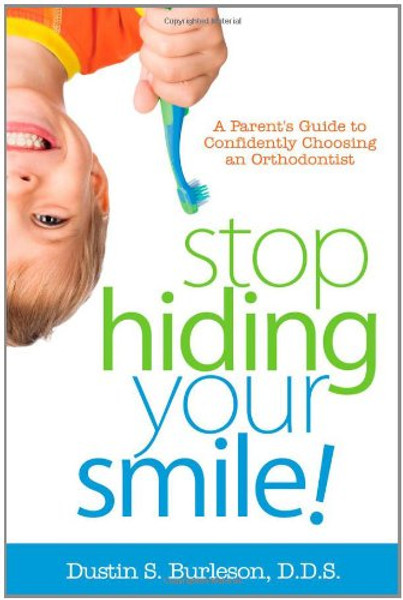 Stop Hiding Your Smile! a Parent's Guide to Confidently Choosing an Orthodontist