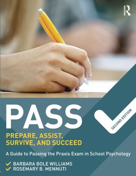 PASS: Prepare, Assist, Survive, and Succeed: A Guide to PASSing the Praxis Exam in School Psychology, 2nd Edition