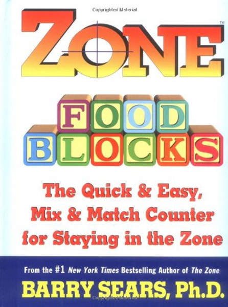 Zone Food Blocks: The Quick and Easy, Mix-and-Match Counter for Staying in the Zone