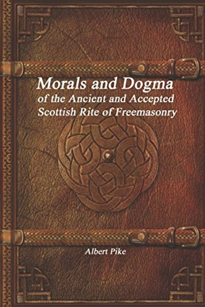 Morals and Dogma of the Ancient and Accepted Scottish Rite of Freemasonry