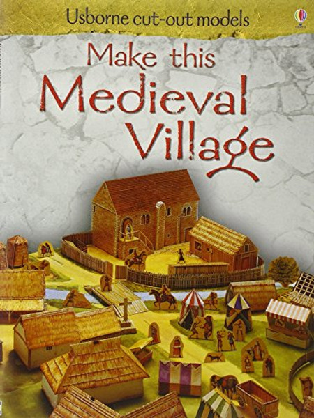 Make This Medieval Village (USBORNE CUT-OUT MODELS S.)