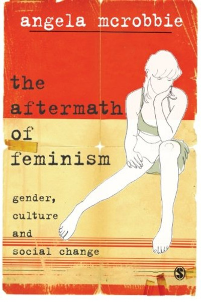 The Aftermath of Feminism: Gender, Culture and Social Change (Culture, Representation and Identity series)