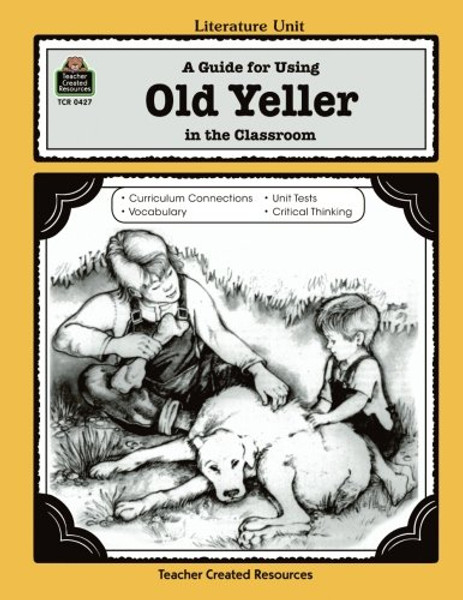 A Guide for Using Old Yeller in the Classroom (Literature Units)