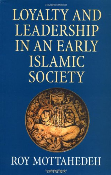 Loyalty and Leadership in An Early Islamic Society