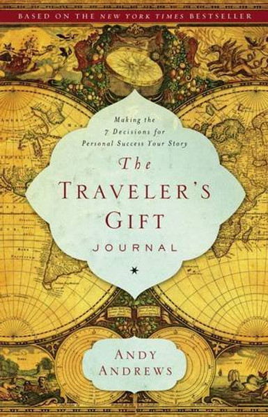 The Traveler's Gift Journal: Making the 7 Decisions for Personal Success Your Story