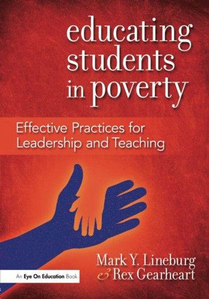 Educating Students in Poverty: Effective Practices for Leadership and Teaching