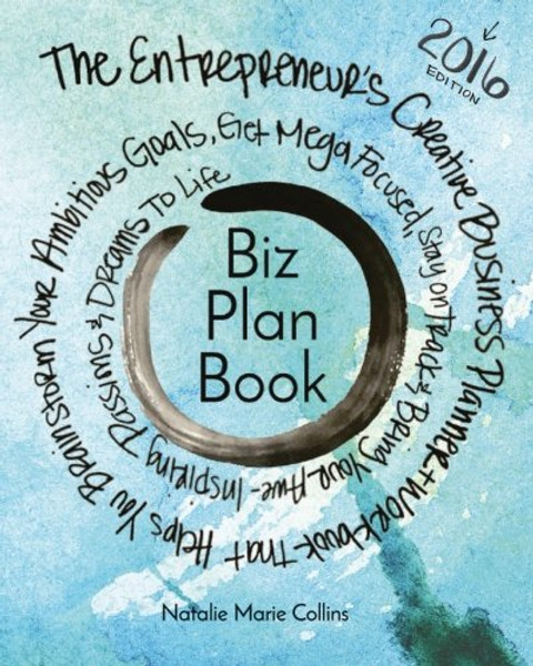 Biz Plan Book - 2016 Edition: The Entrepreneurs Creative Business Planner + Workbook That Helps You Brainstorming Your Ambitious Goals, Get Mega ... Awe-Inspiring Passions And Dreams To Life