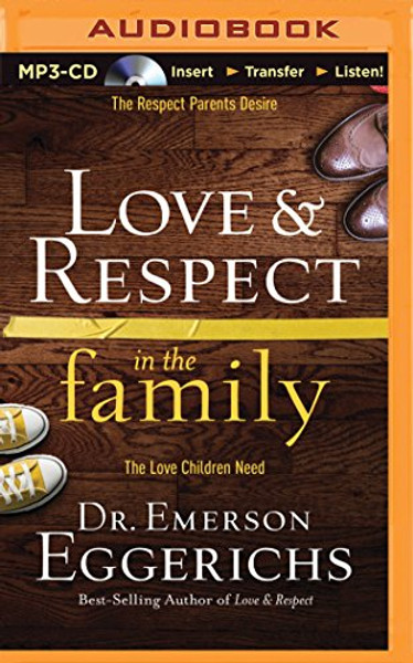 Love & Respect in the Family: The Respect Parents Desire; The Love Children Need