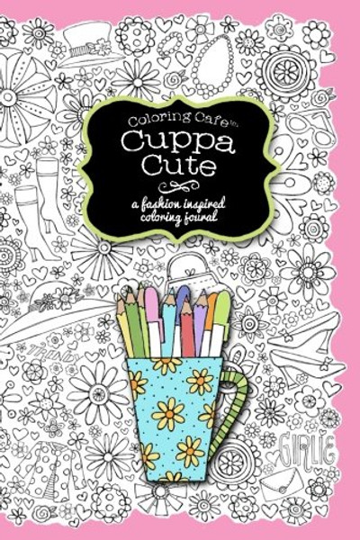 Coloring Cafe-Cuppa Cute Journal: A fashion inspired coloring journal