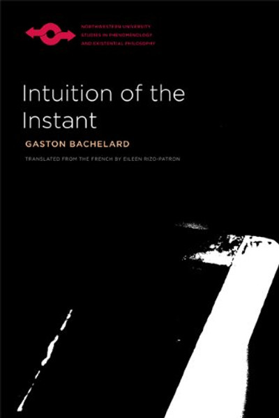 Intuition of the Instant (Studies in Phenomenology and Existential Philosophy)