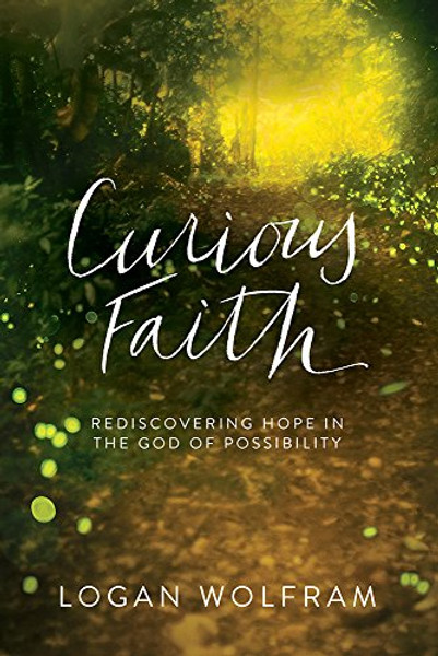 Curious Faith: Rediscovering Hope in the God of Possibility