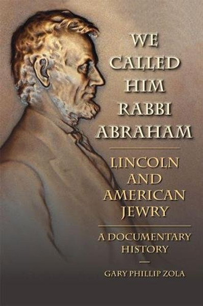 We Called Him Rabbi Abraham: Lincoln and American Jewry, a Documentary History