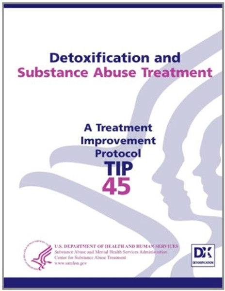 Detoxification and Substance Abuse Treatment: Treatment Improvement Protocol Series (Tip 45)