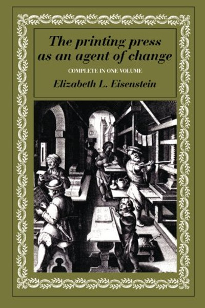 The Printing Press as an Agent of Change: Communications and Cultural Trans (Complete in One Volume)