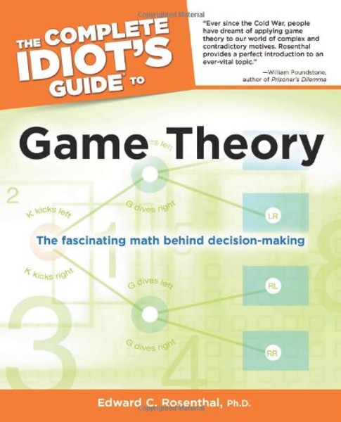 The Complete Idiot's Guide to Game Theory