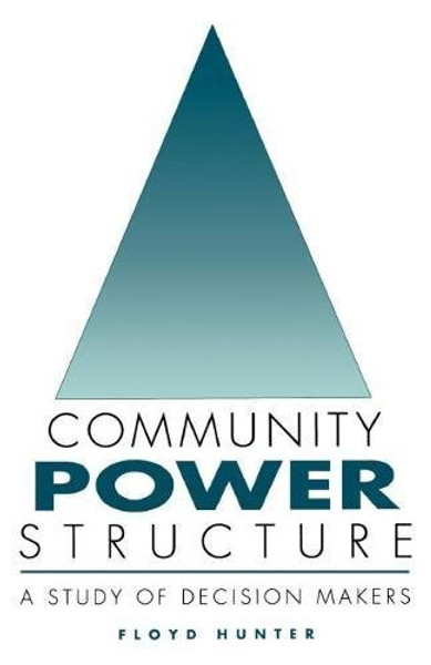 Community Power Structure: A Study of Decision Makers (Chapel Hill Books)