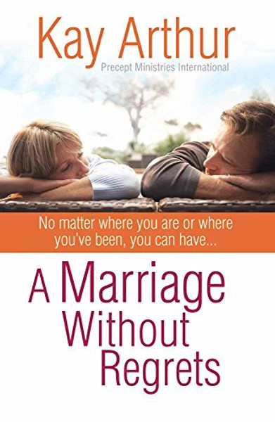 A Marriage Without Regrets: No matter where you are or where you've been, you can have
