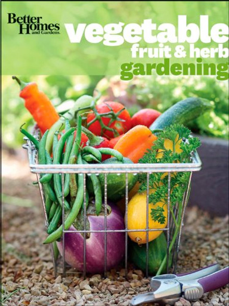 Better Homes and Gardens Vegetable, Fruit & Herb Gardening (Better Homes and Gardens Gardening)