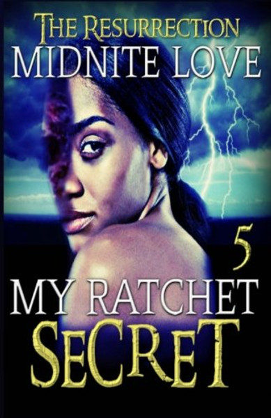My Ratchet Secret 5: The Resurrection (Volume 5)