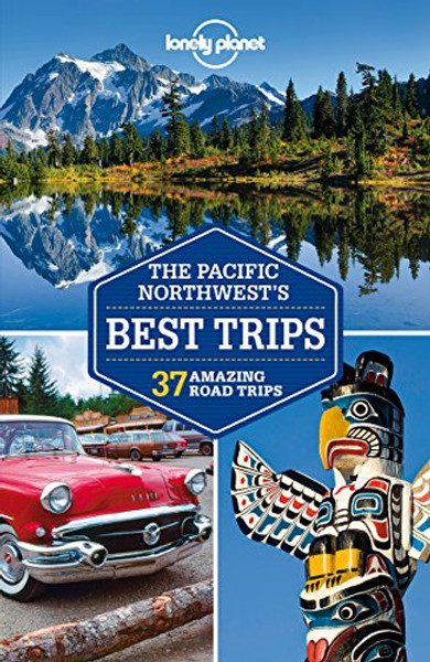 Lonely Planet Pacific Northwest's Best Trips (Travel Guide)