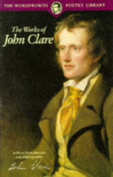 The Works of John Clare (Wordsworth Poetry Library)