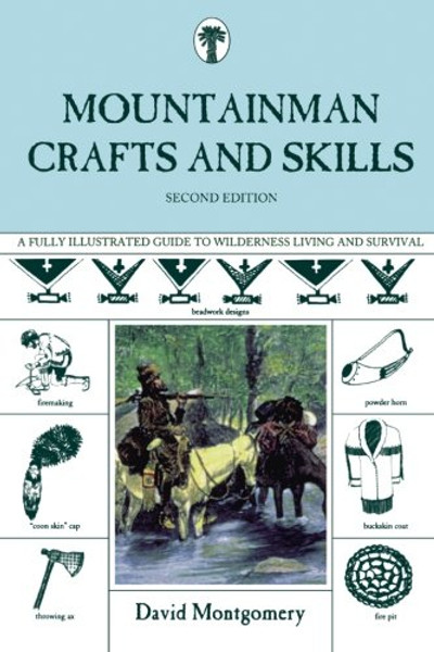 Mountainman Crafts & Skills: A Fully Illustrated Guide To Wilderness Living And Survival