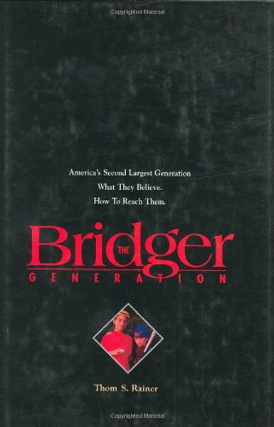 The Bridger Generation: America's Second Largest Generation, What They Believe, How to Reach Them