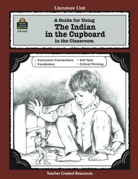 A Guide for Using The Indian in the Cupboard in the Classroom (Literature Unit)