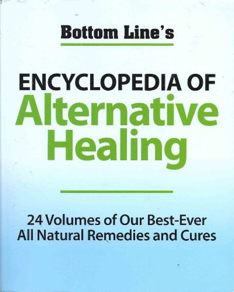 Bottom Line's Encyclopedia of Alternative Healing: 24 Volumes of our Best-Ever All Natural Remedies and Cures