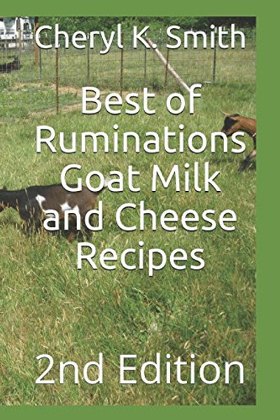 Best of Ruminations Goat Milk and Cheese Recipes: 2nd Edition