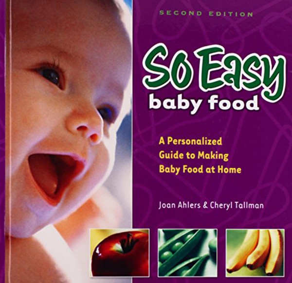 So Easy Baby Food: A Personalized Guide to Making Baby Food At Home, 2nd Edition
