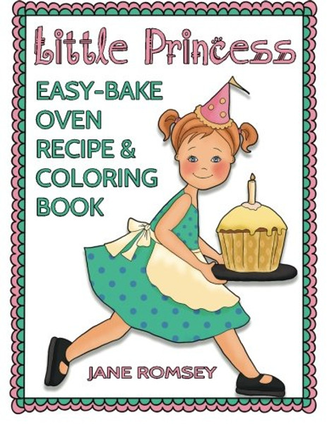 Little Princess Easy Bake Oven Recipe & Coloring Book: 64 recipes with journal pages and 30 fun coloring designs