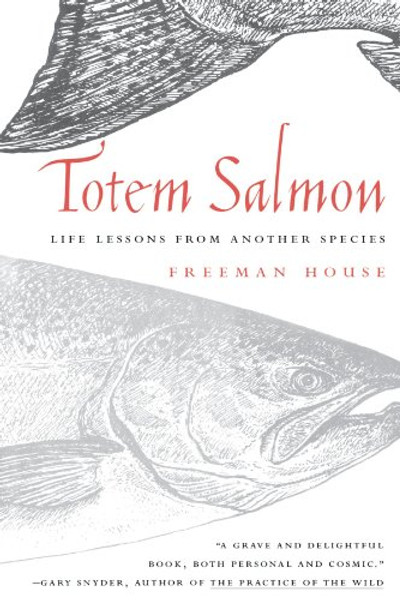 Totem Salmon : Life Lessons from Another Species