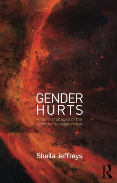 Gender Hurts: A Feminist Analysis of the Politics of Transgenderism